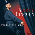 Lincoln, Abbey - Who Used To Dance