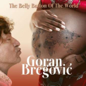 Bregovic, Goran - Belly Button of the World