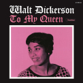 Dickerson,  Walt - To My Queen
