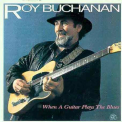 Buchanan, Roy - When a Guitar Plays the B