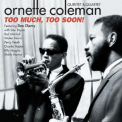 Coleman, Ornette - TOO MUCH, TOO SOON