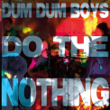 DUM DUM BOYS - Do the Nothing