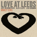 ERG, MIKEY - Love At Leeds