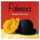 FISHMANS - CHAPPIE, DON'T CRY (JPN)