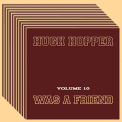 Hopper, Hugh - WAS A FRIEND VOL.10