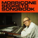 Morricone, Ennio - Morricone Segreto Songbook: The Maestro's Hidden Songs For Cinema (1962-1973)