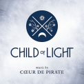 Coeur de Pirate - CHILD OF LIGHT
