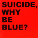 Suicide - WHY BE BLUE + BONUS CD
